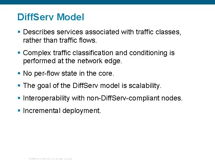 Diff. Serv Model § Describes services associated with traffic classes, rather than traffic flows.