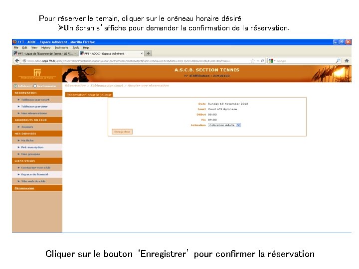 Pour réserver le terrain, cliquer sur le créneau horaire désiré ØUn écran s’affiche pour Pour réserver le terrain, cliquer sur le créneau horaire désiré ØUn écran s’affiche pour