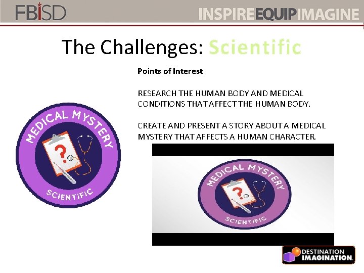 The Challenges: Scientific Points of Interest RESEARCH THE HUMAN BODY AND MEDICAL CONDITIONS THAT