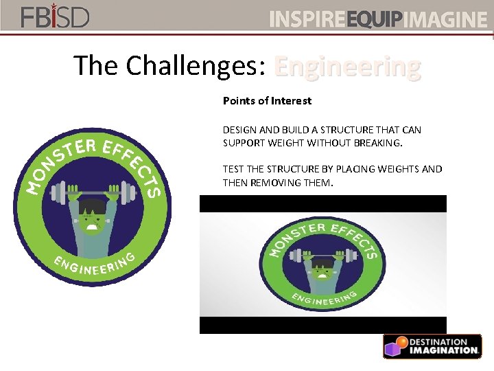 The Challenges: Engineering Points of Interest DESIGN AND BUILD A STRUCTURE THAT CAN SUPPORT