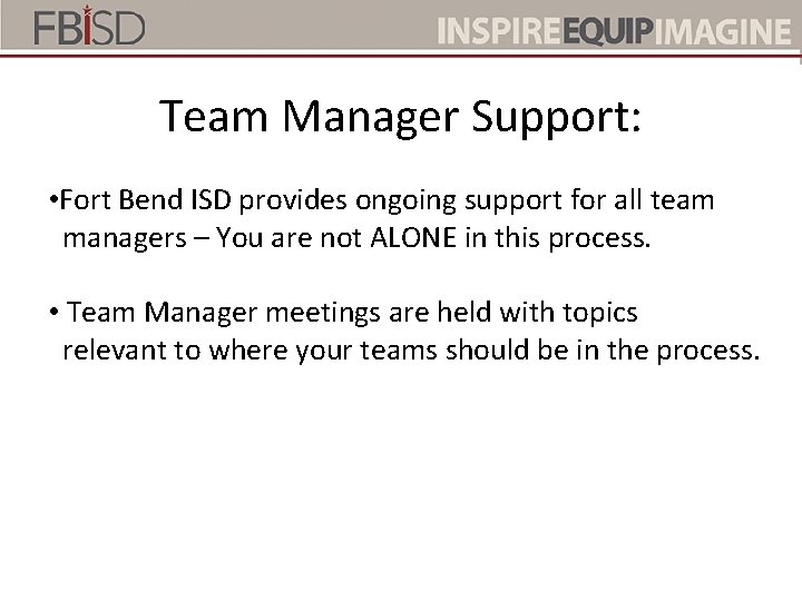 Team Manager Support: • Fort Bend ISD provides ongoing support for all team managers