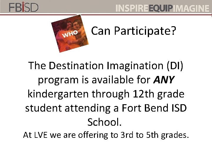 Can Participate? The Destination Imagination (DI) program is available for ANY kindergarten through 12