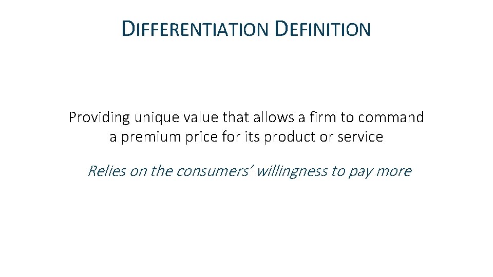 DIFFERENTIATION DEFINITION Providing unique value that allows a firm to command a premium price