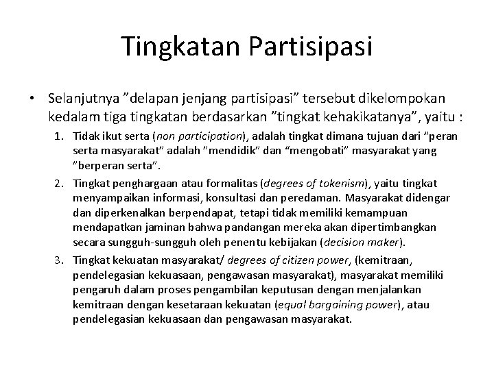 Tingkatan Partisipasi • Selanjutnya ”delapan jenjang partisipasi” tersebut dikelompokan kedalam tiga tingkatan berdasarkan ”tingkat