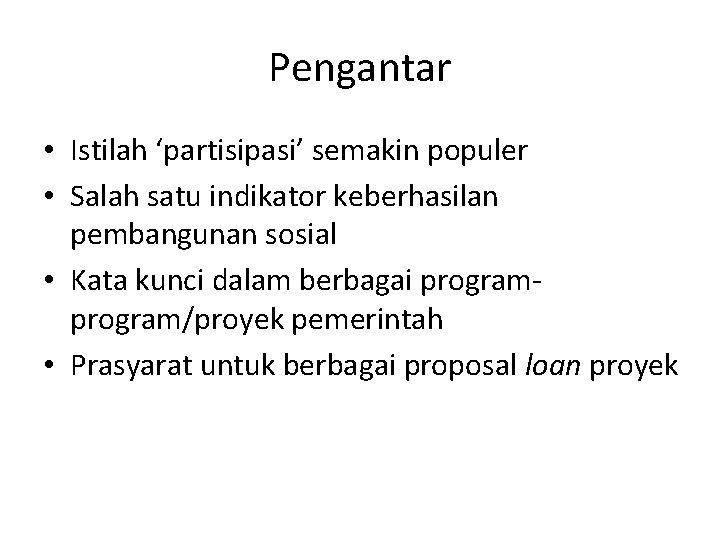 Pengantar • Istilah ‘partisipasi’ semakin populer • Salah satu indikator keberhasilan pembangunan sosial •