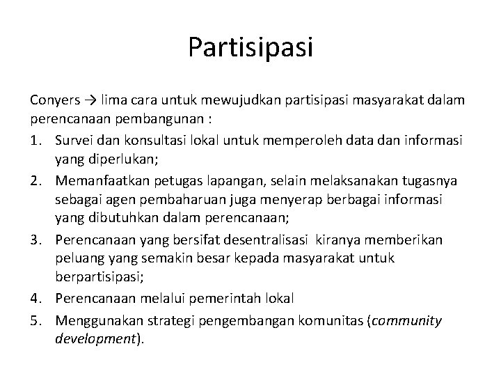 Partisipasi Conyers → lima cara untuk mewujudkan partisipasi masyarakat dalam perencanaan pembangunan : 1.