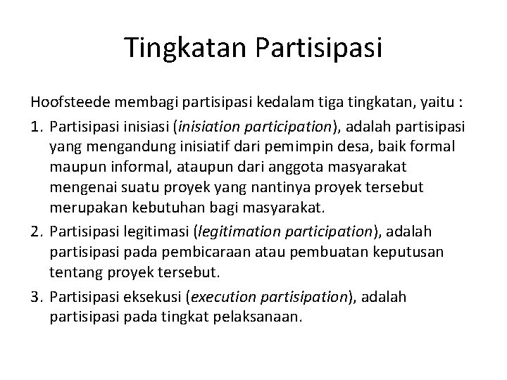 Tingkatan Partisipasi Hoofsteede membagi partisipasi kedalam tiga tingkatan, yaitu : 1. Partisipasi inisiasi (inisiation