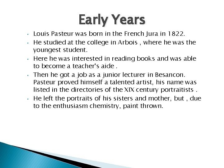 Early Years • • • Louis Pasteur was born in the French Jura in