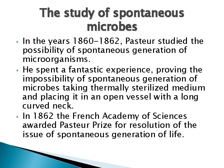 The study of spontaneous microbes • • • In the years 1860 -1862, Pasteur