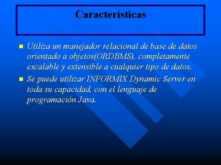 Características n n Utiliza un manejador relacional de base de datos orientado a objetos(ORDBMS), Características n n Utiliza un manejador relacional de base de datos orientado a objetos(ORDBMS),