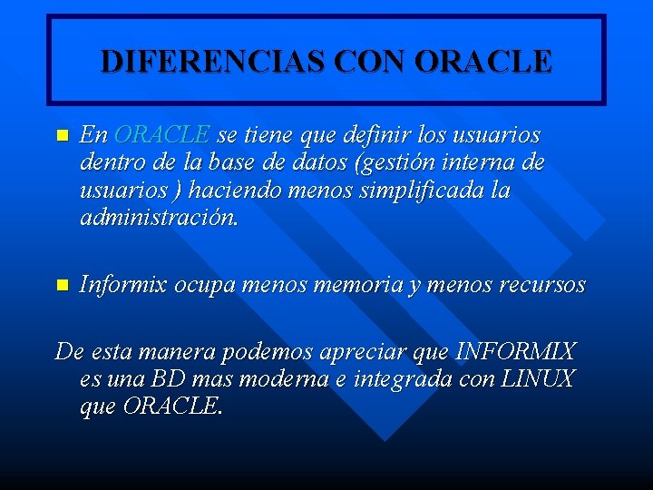 DIFERENCIAS CON ORACLE n En ORACLE se tiene que definir los usuarios dentro de DIFERENCIAS CON ORACLE n En ORACLE se tiene que definir los usuarios dentro de