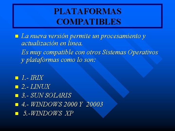 PLATAFORMAS COMPATIBLES n La nueva versión permite un procesamiento y actualización en linea. Es PLATAFORMAS COMPATIBLES n La nueva versión permite un procesamiento y actualización en linea. Es