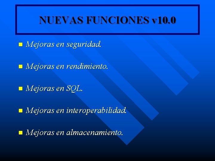 NUEVAS FUNCIONES v 10. 0 n Mejoras en seguridad. n Mejoras en rendimiento. n NUEVAS FUNCIONES v 10. 0 n Mejoras en seguridad. n Mejoras en rendimiento. n