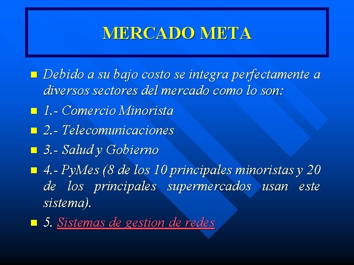 MERCADO META n n n Debido a su bajo costo se integra perfectamente a MERCADO META n n n Debido a su bajo costo se integra perfectamente a
