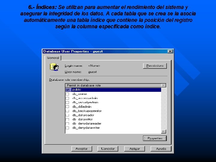 6. - Índices: Se utilizan para aumentar el rendimiento del sistema y asegurar la 6. - Índices: Se utilizan para aumentar el rendimiento del sistema y asegurar la
