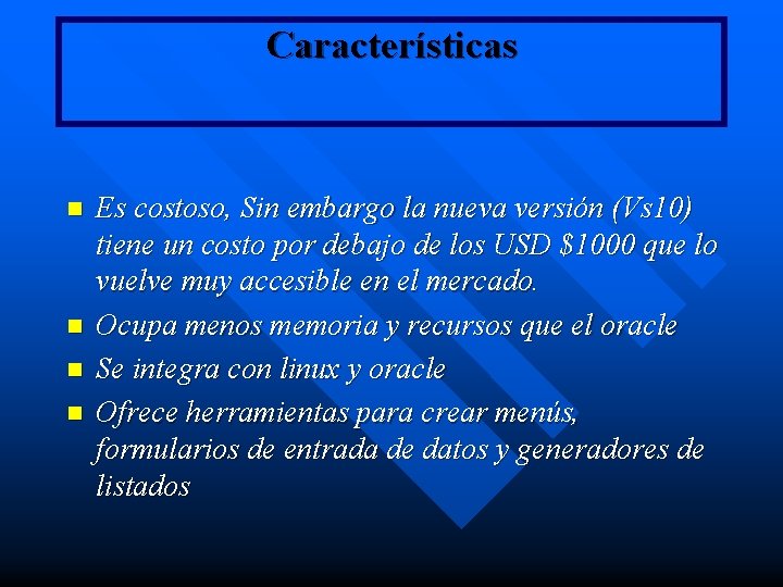 Características n n Es costoso, Sin embargo la nueva versión (Vs 10) tiene un Características n n Es costoso, Sin embargo la nueva versión (Vs 10) tiene un