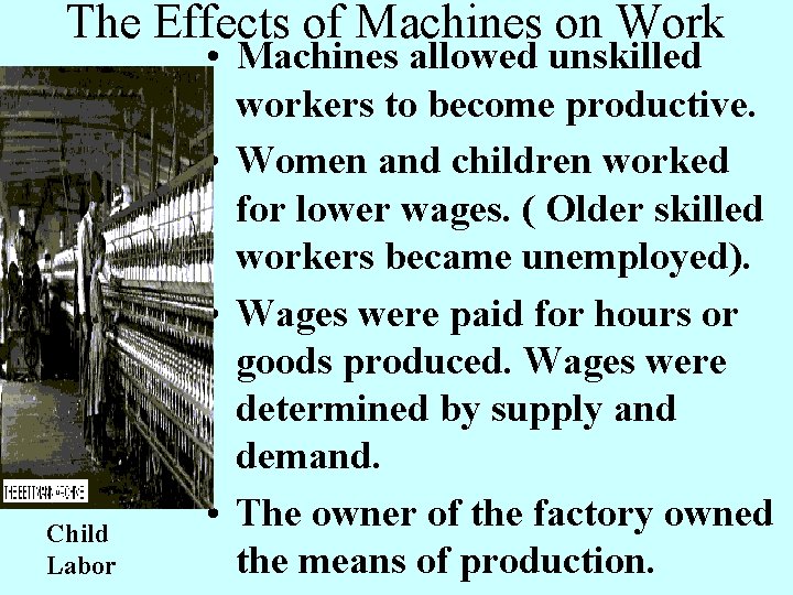 The Effects of Machines on Work Child Labor • Machines allowed unskilled workers to The Effects of Machines on Work Child Labor • Machines allowed unskilled workers to
