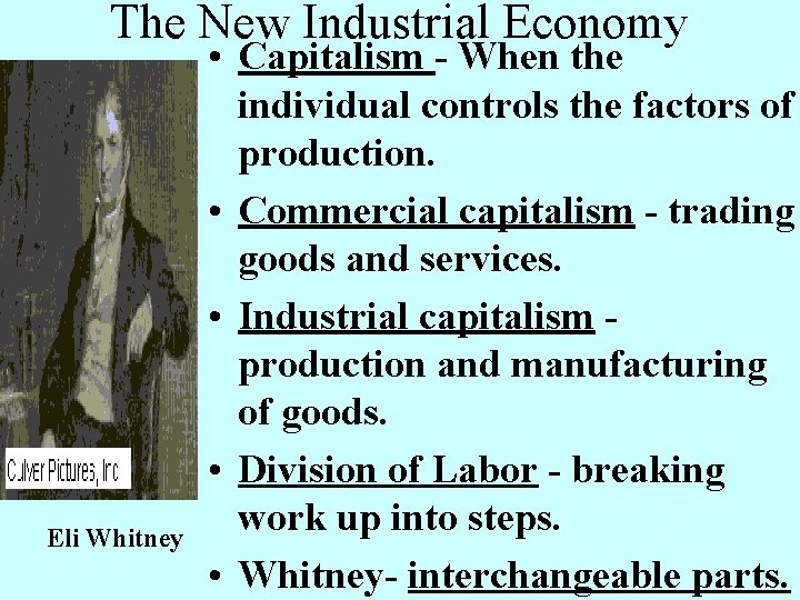 The New Industrial Economy Eli Whitney • Capitalism - When the individual controls the The New Industrial Economy Eli Whitney • Capitalism - When the individual controls the