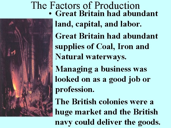 The Factors of Production • Great Britain had abundant land, capital, and labor. • The Factors of Production • Great Britain had abundant land, capital, and labor. •