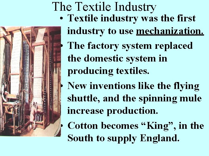 The Textile Industry • Textile industry was the first industry to use mechanization. • The Textile Industry • Textile industry was the first industry to use mechanization. •