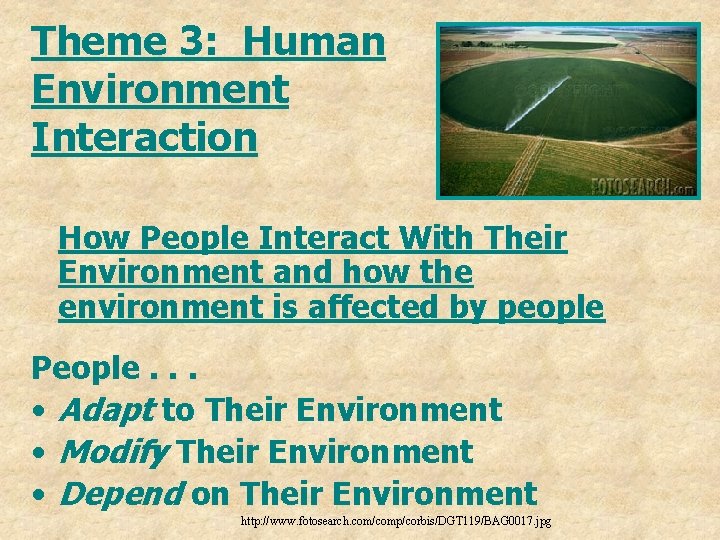 Theme 3: Human Environment Interaction How People Interact With Their Environment and how the