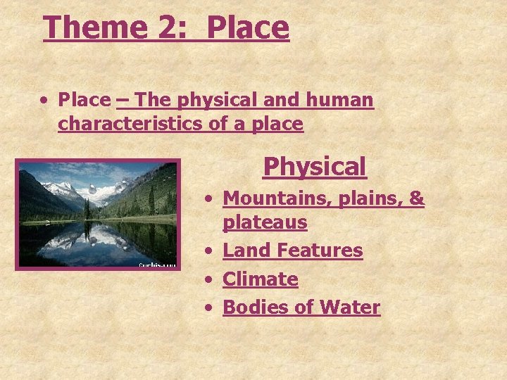 Theme 2: Place • Place – The physical and human characteristics of a place