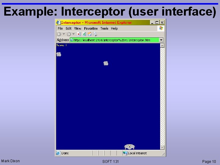 Example: Interceptor (user interface) Mark Dixon SOFT 131 Page 10 