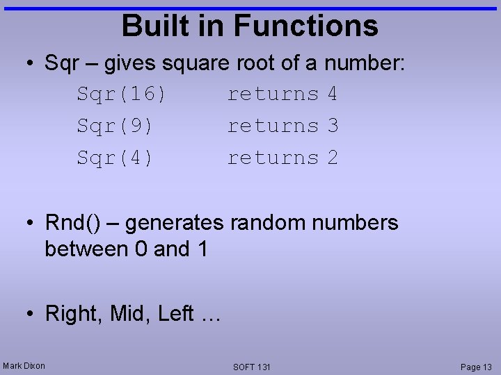 Built in Functions • Sqr – gives square root of a number: Sqr(16) returns