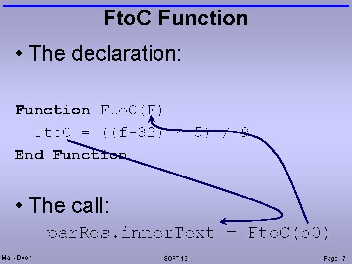 Fto. C Function • The declaration: Function Fto. C(F) Fto. C = ((f-32) *