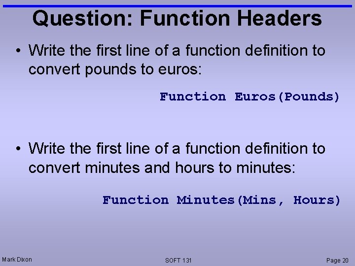 Question: Function Headers • Write the first line of a function definition to convert