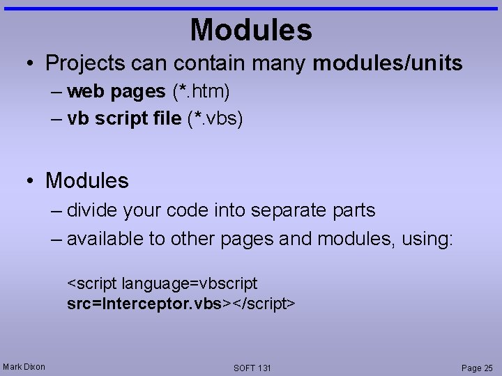 Modules • Projects can contain many modules/units – web pages (*. htm) – vb