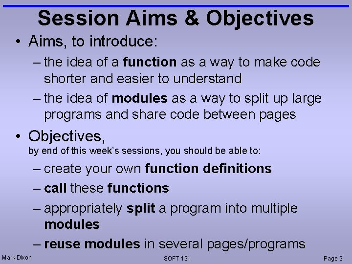 Session Aims & Objectives • Aims, to introduce: – the idea of a function