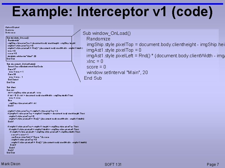 Example: Interceptor v 1 (code) Option Explicit Dim x. Inc Dim score Sub window_On.