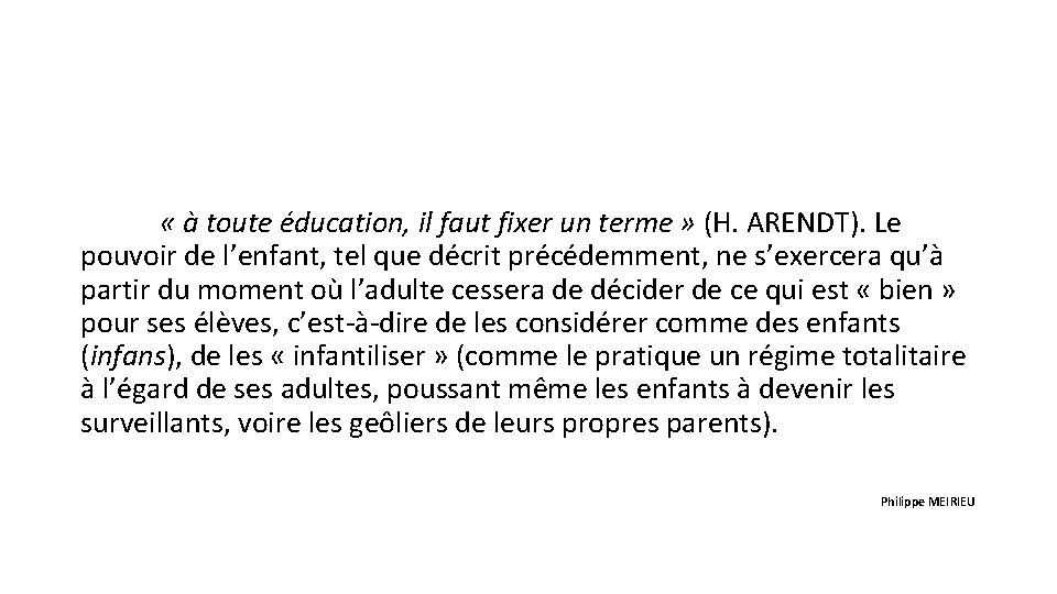  « à toute éducation, il faut fixer un terme » (H. ARENDT). Le