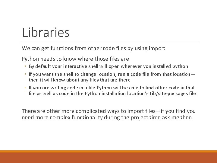 Libraries We can get functions from other code files by using import Python needs