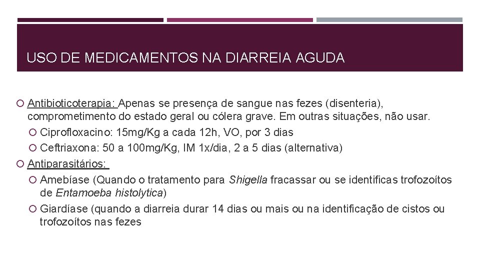 USO DE MEDICAMENTOS NA DIARREIA AGUDA Antibioticoterapia: Apenas se presença de sangue nas fezes