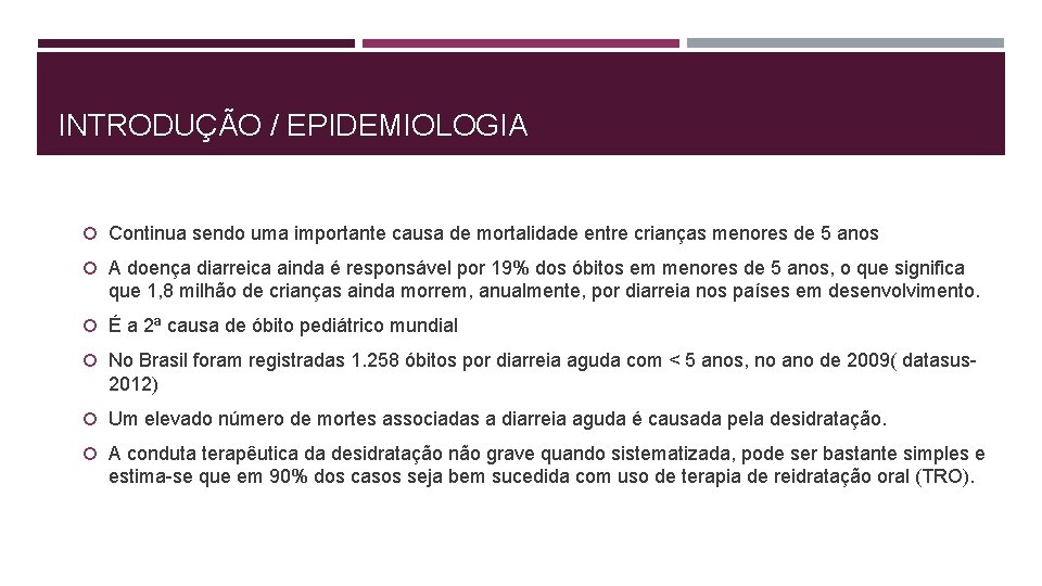 INTRODUÇÃO / EPIDEMIOLOGIA Continua sendo uma importante causa de mortalidade entre crianças menores de