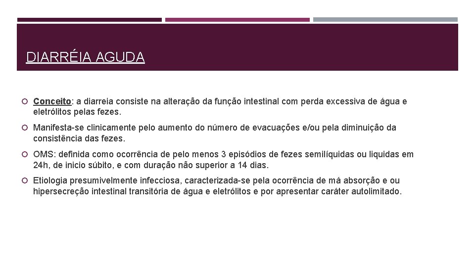 DIARRÉIA AGUDA Conceito: a diarreia consiste na alteração da função intestinal com perda excessiva