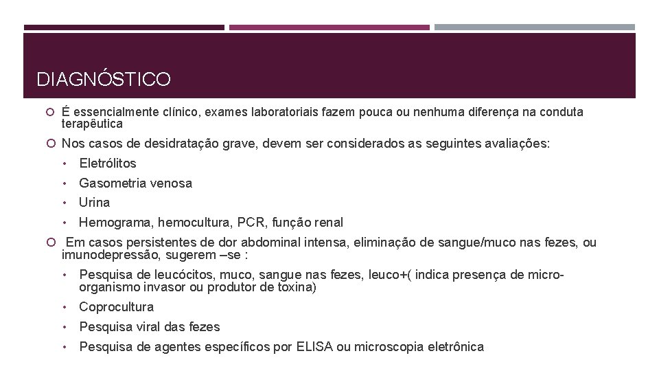 DIAGNÓSTICO É essencialmente clínico, exames laboratoriais fazem pouca ou nenhuma diferença na conduta terapêutica