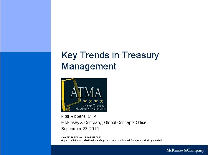 Key Trends in Treasury Management Matt Ribbens, CTP Mc. Kinsey & Company, Global Concepts