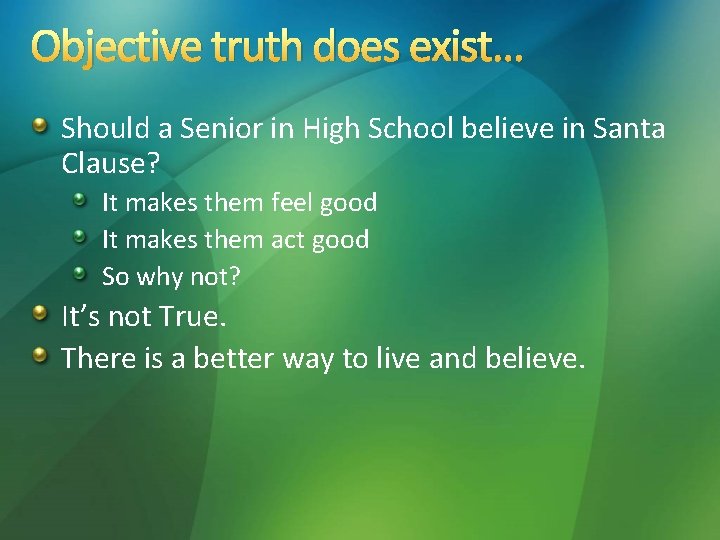 Objective truth does exist… Should a Senior in High School believe in Santa Clause?