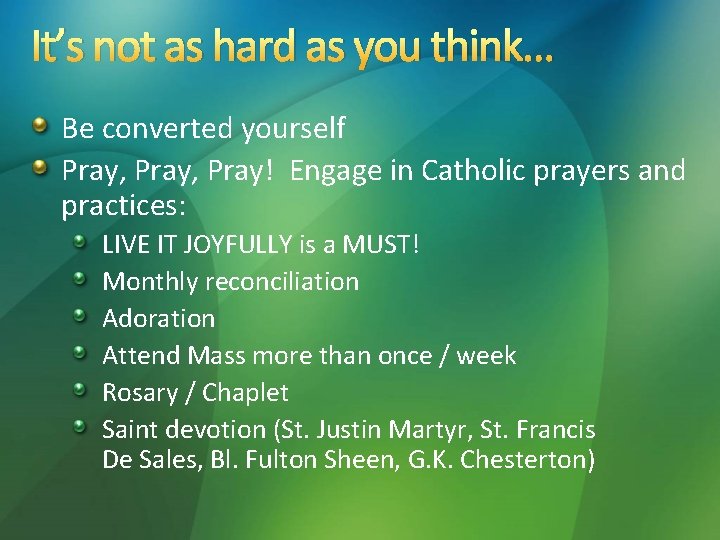 It’s not as hard as you think… Be converted yourself Pray, Pray! Engage in