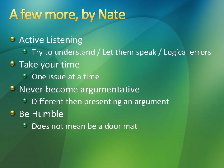 A few more, by Nate Active Listening Try to understand / Let them speak