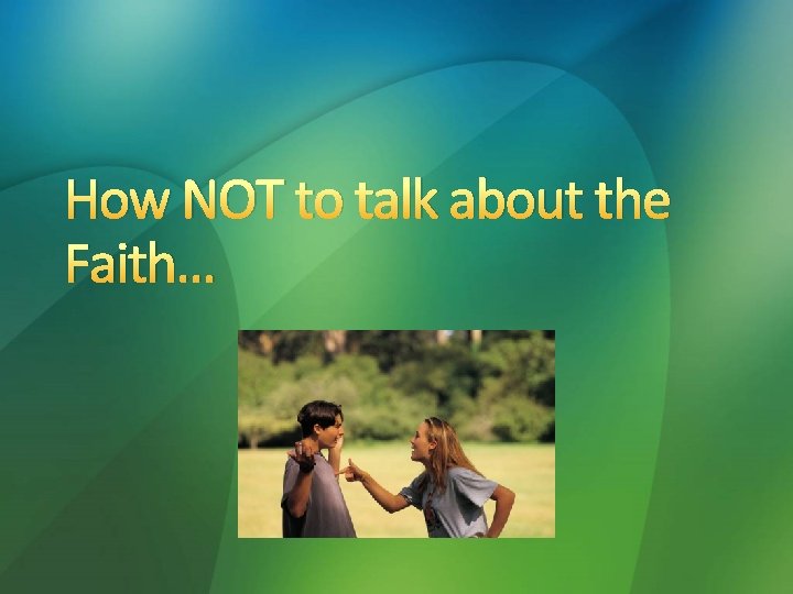How NOT to talk about the Faith… 