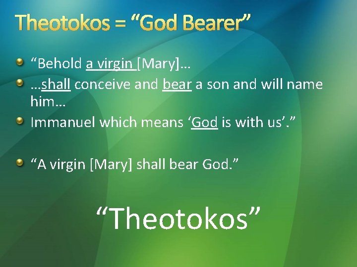 Theotokos = “God Bearer” “Behold a virgin [Mary]… …shall conceive and bear a son