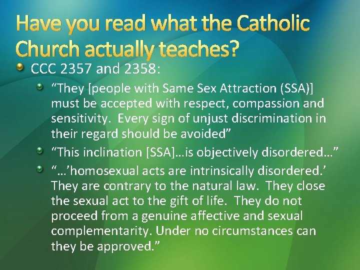 Have you read what the Catholic Church actually teaches? CCC 2357 and 2358: “They