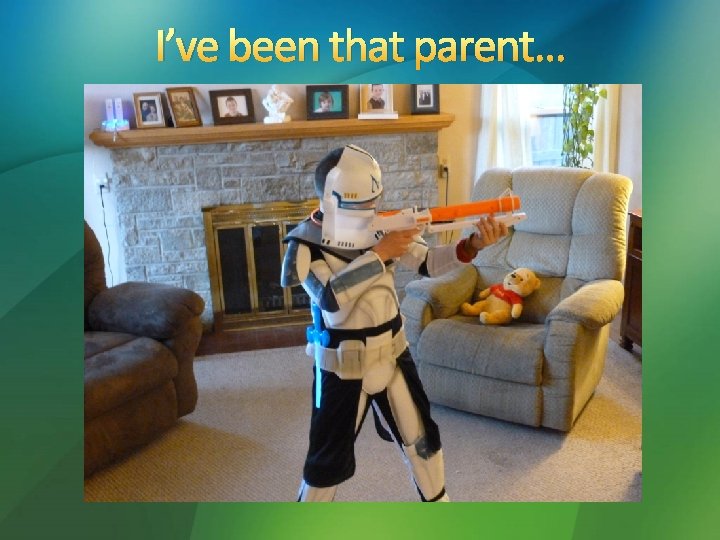 I’ve been that parent… 