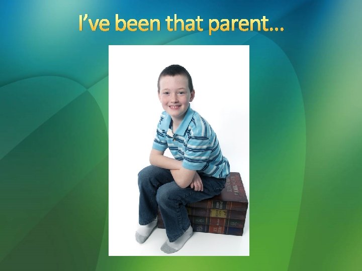 I’ve been that parent… 