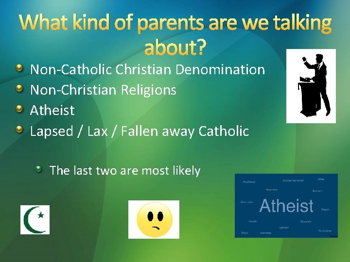 What kind of parents are we talking about? Non-Catholic Christian Denomination Non-Christian Religions Atheist