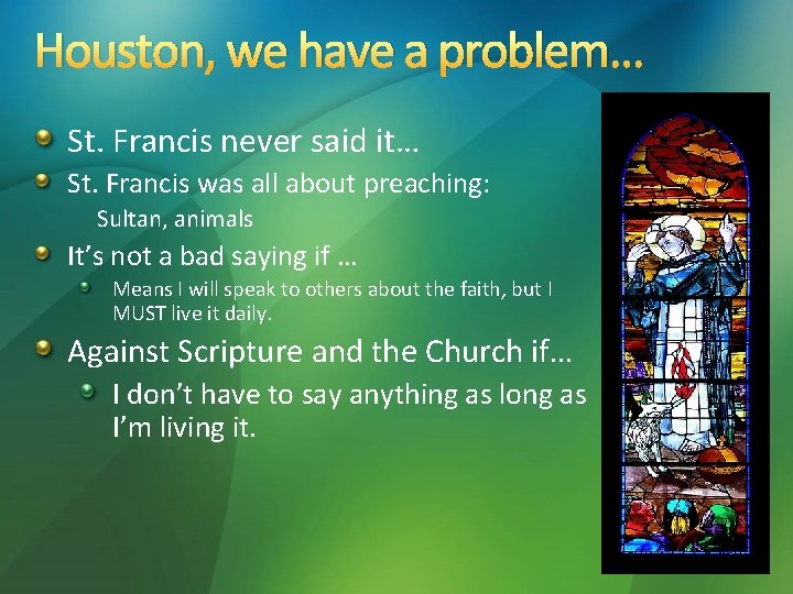 Houston, we have a problem… St. Francis never said it… St. Francis was all